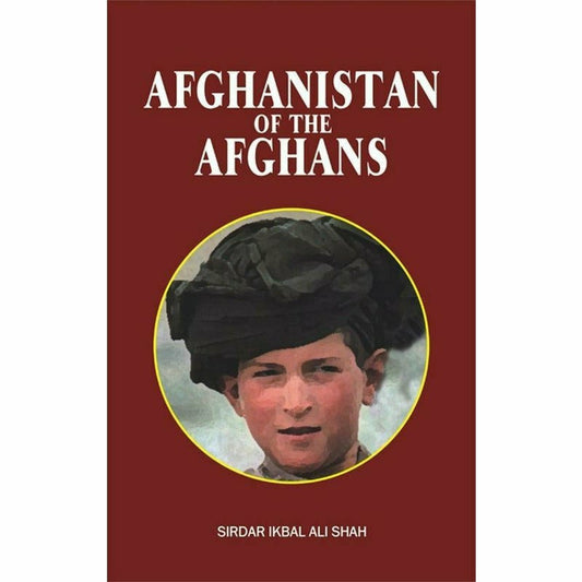 Afghanistan Of Afghans
By Sirdar Ikbal Ali Shah