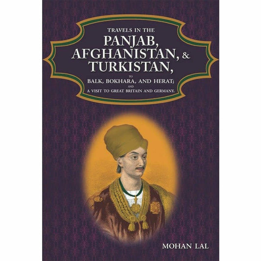 Travels In The Panjab, Afghanistan, & Turkistan
 By Mohan Lal